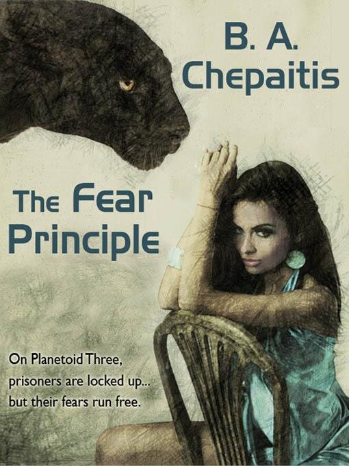 Title details for The Fear Principle by B. A. Chepaitis - Available
